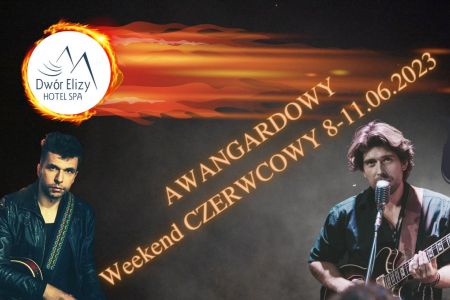Długi weekend czerwcowy - Boże Ciało 2023 - Muzyczna Awangarda! - Weekend czerwcowy w Dworze Elizy