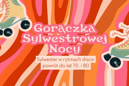 Sylwester 2023/24 - Gorączka Sylwestrowej Nocy w rytmach DISCO (sylwestrowy pobyt z 3 noclegami)