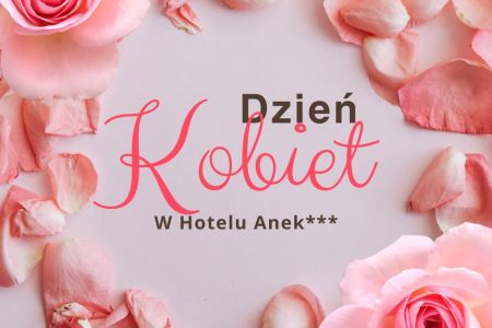 Hotel Anek - Dzień Kobiet w Hotelu***Anek na Mazurach