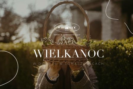 Wielkanoc 2023 - Wielkanoc w Dworze w Tomaszowicach